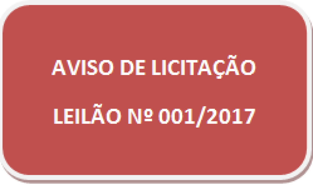 AVISO DE ALIENAÇÃO -  LEILÃO nº. 001/2017